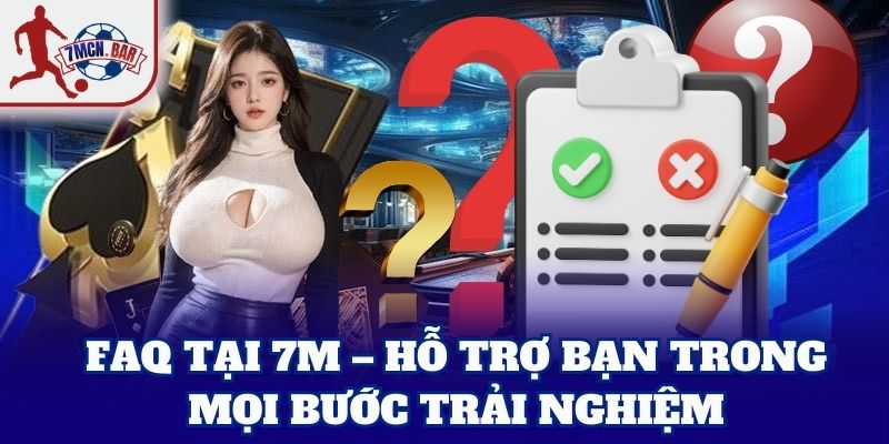 Câu Hỏi Thường Gặp – hỗ trợ bạn trong mọi bước trải nghiệm