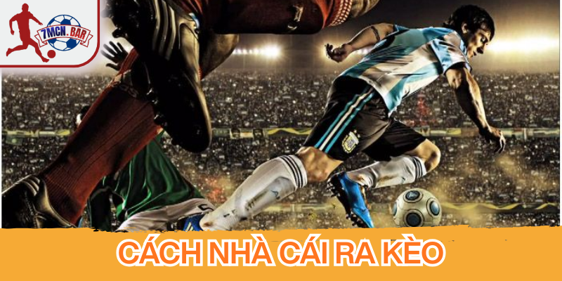 Cách Nhà Cái Ra Kèo và bí mật cân bằng tiền cược