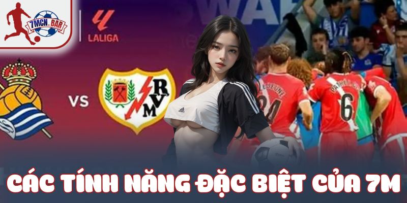 Các tính năng đặc biệt của 7M