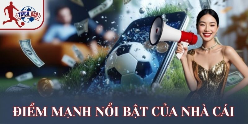 Điểm mạnh nổi bật của nhà cái