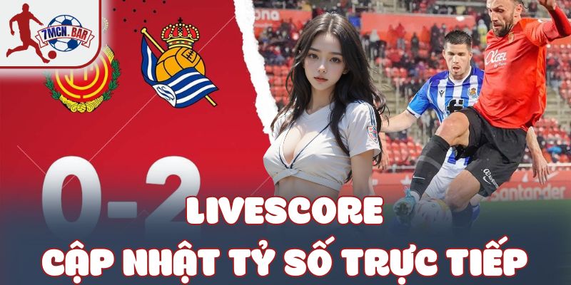Livescore cập nhật tỷ số trực tiếp