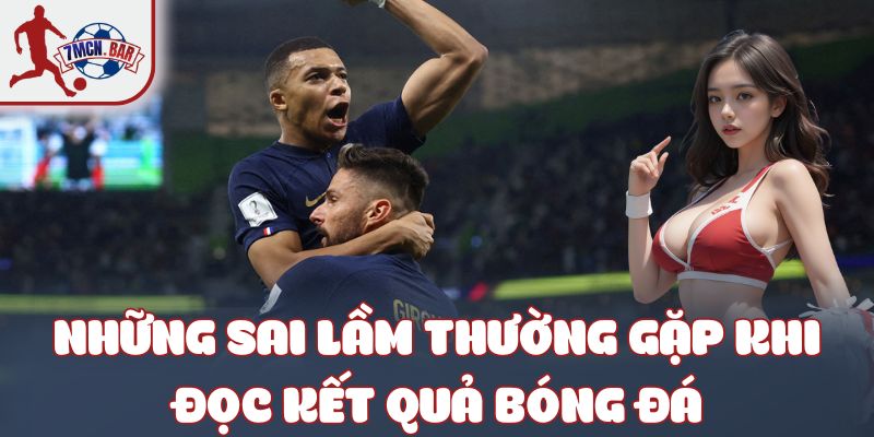 Những sai lầm thường gặp khi đọc kết quả bóng đá